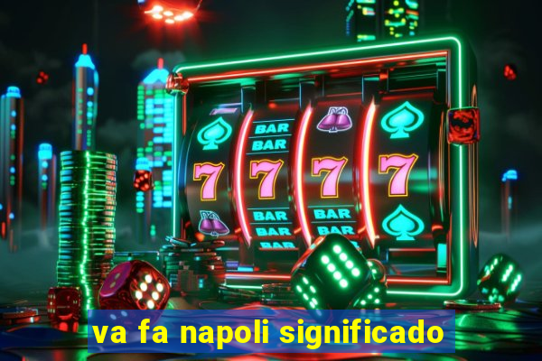 va fa napoli significado